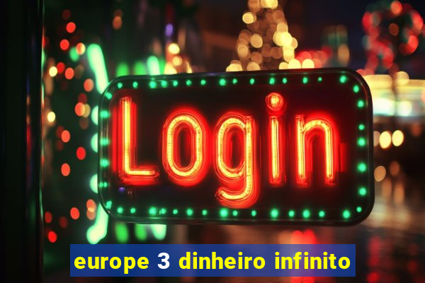 europe 3 dinheiro infinito